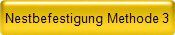 Nestbefestigung Methode 3 