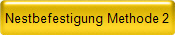 Nestbefestigung Methode 2