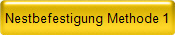 Nestbefestigung Methode 1