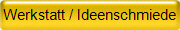 Werkstatt / Ideenschmiede